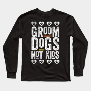 Groom Dogs Not Kids Funny Long Sleeve T-Shirt